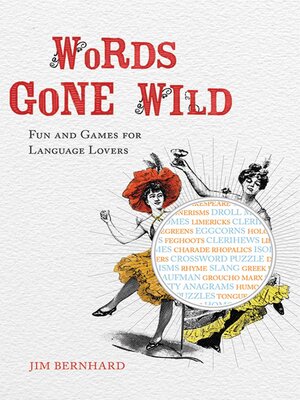 cover image of Words Gone Wild: Puns, Puzzles, Poesy, Palaver, Persiflage, and Poppycock
